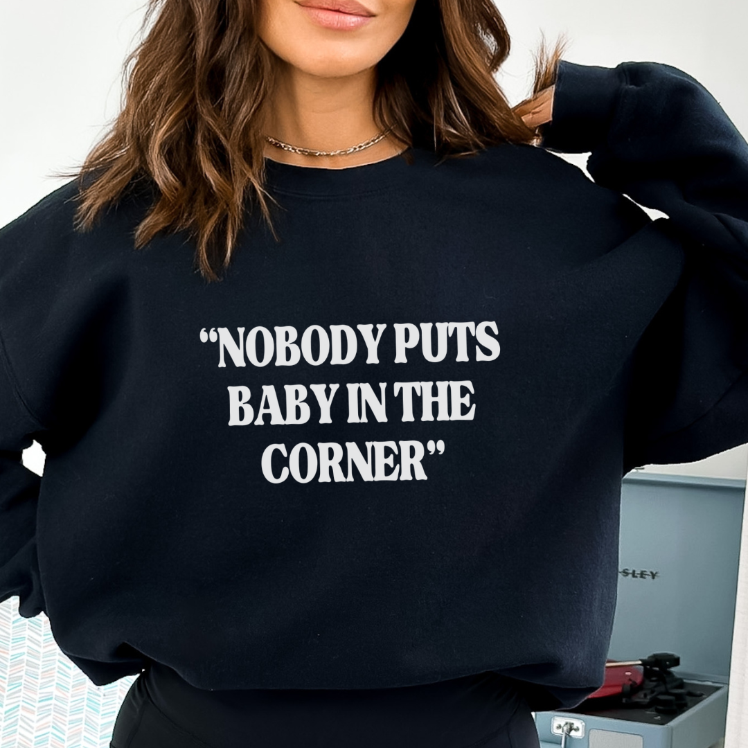 Nobody Puts Baby In The Corner Adult Sweatshirt
